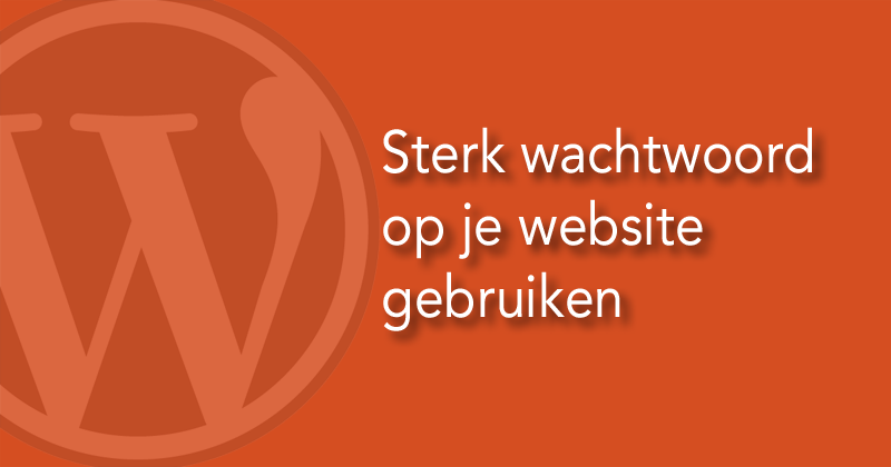 Sterk wachtwoord op je website gebruiken