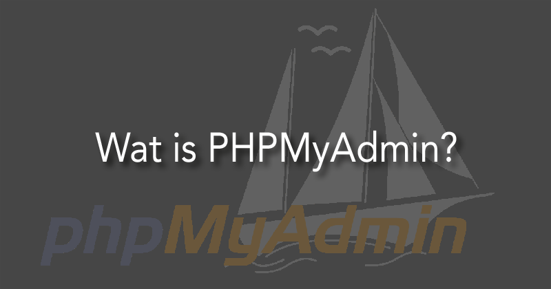 Wat is PHPMyAdmin?