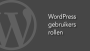 wordpress gebruikers rollen